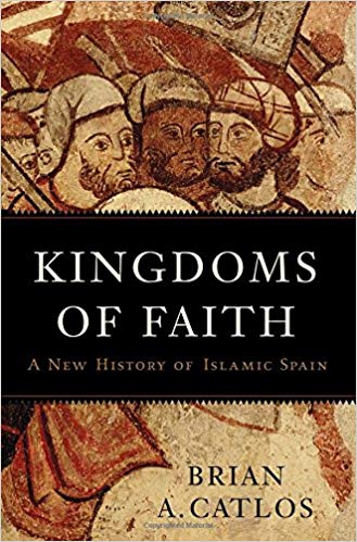 Kingdoms of Faith: A New History of Islamic Spain
